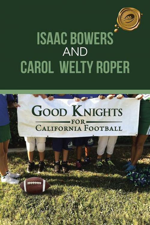 Cover of the book Good Knights for California Football by ISAAC BOWERS, CAROL WELTY ROPER, Trafford Publishing