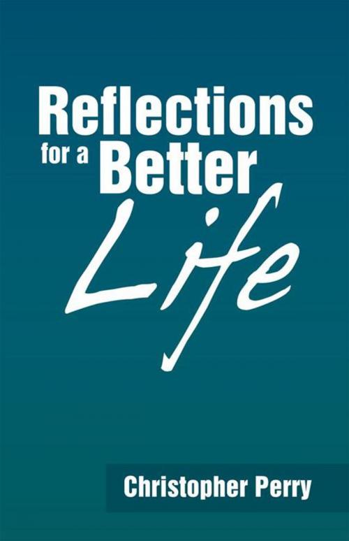 Cover of the book Reflections for a Better Life by Christopher Perry, WestBow Press