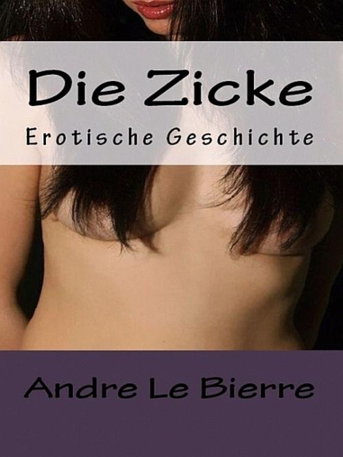 Cover of the book Die Zicke by Andre Le Bierre, Andre Le Bierre