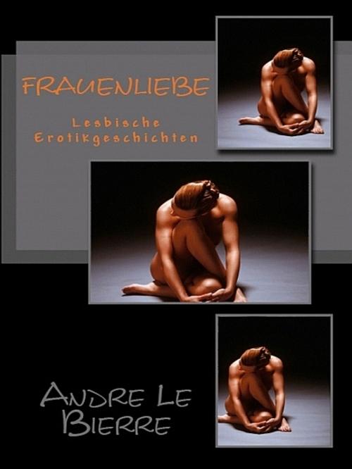 Cover of the book Frauenliebe by Andre Le Bierre, Andre Le Bierre