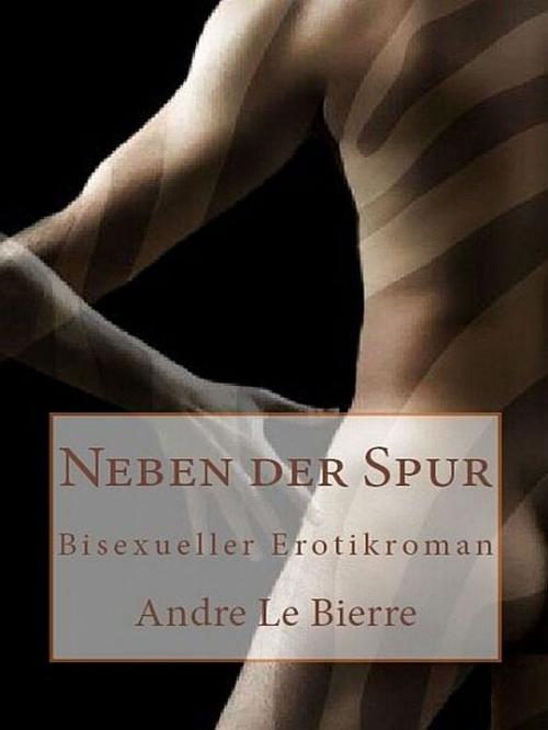 Cover of the book Neben der Spur by Andre Le Bierre, Andre Le Bierre