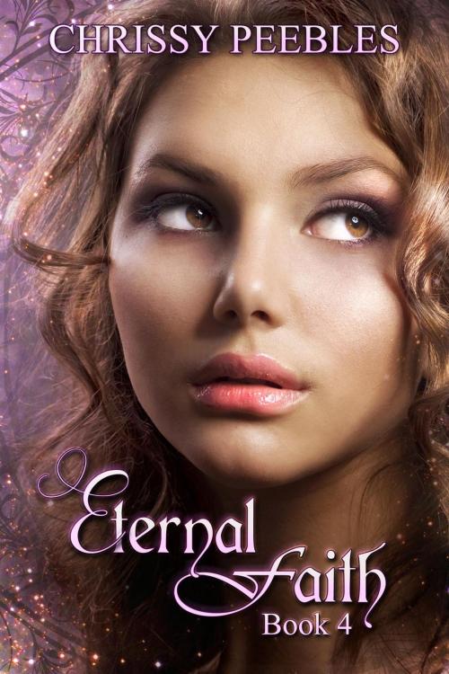 Cover of the book Eternal Faith - Book 4 by Chrissy Peebles, Rocky Rivers Publishing