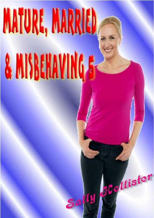 Cover of the book Mature, Married & Misbehaving 5 by Sally Hollister, Eroticafe