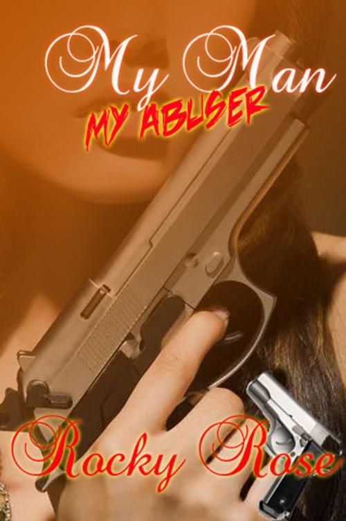 Cover of the book My Man My Abuser by Rocky Rose, RockWrite Publishing