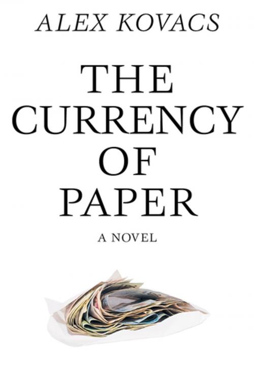Cover of the book Currency of Paper by Alex Kovacs, Dalkey Archive Press