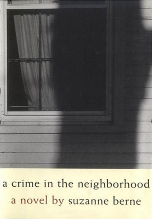 Cover of the book A Crime in the Neighborhood by Suzanne Berne, Algonquin Books