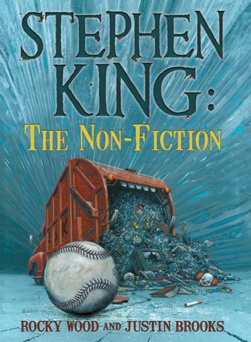 Cover of the book Stephen King: The Non-Fiction by Rocky Wood, Justin Brooks, Cemetery Dance Publications