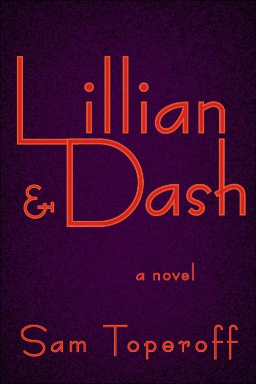 Cover of the book Lillian and Dash by Sam Toperoff, Other Press