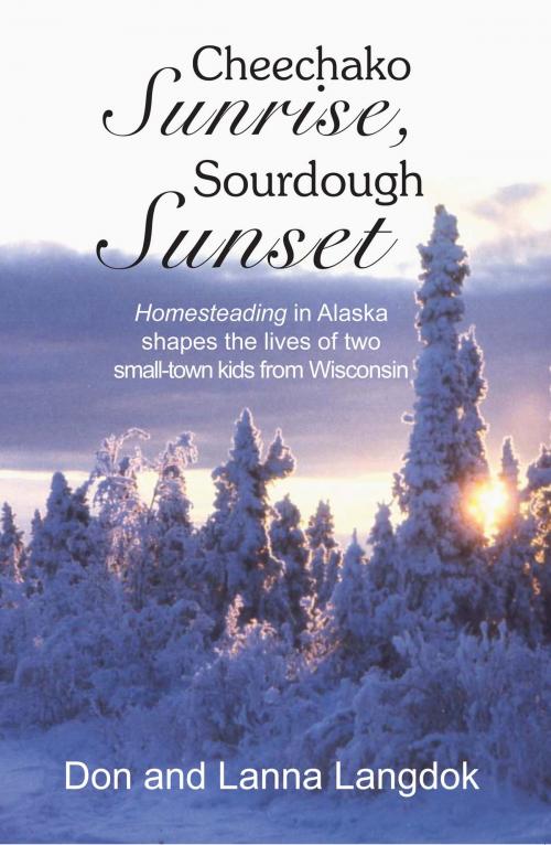 Cover of the book Cheechako Sunrise, Sourdough Sunset by Don Langdok, Lanna Langdok, Publication Consultants