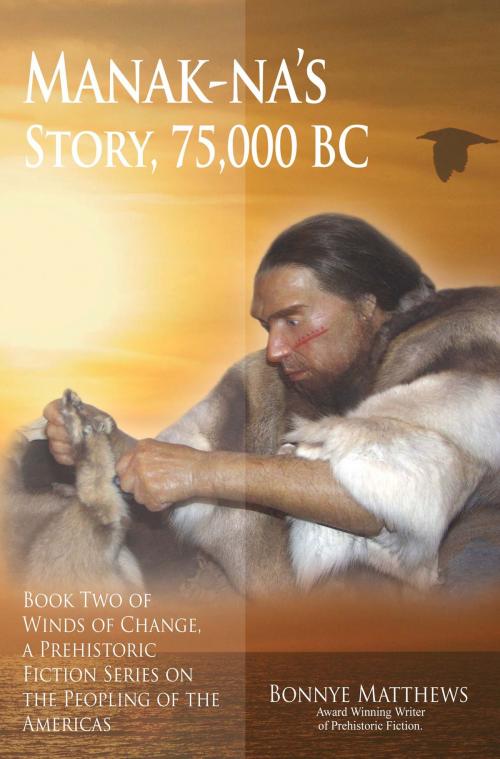 Cover of the book Manak-na’s Story: 75,000 BC by Bonnye Matthews, Publication Consultants