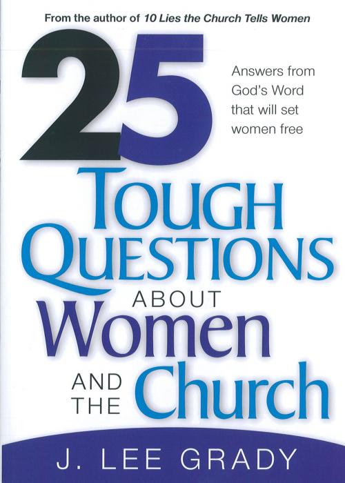 Cover of the book 25 Tough Question About Women and the Church by J Lee Grady, Charisma House