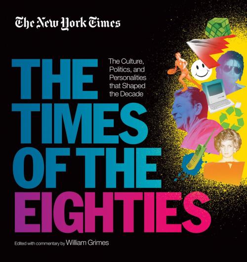 Cover of the book New York Times: The Times of the Eighties by The New York Times, William Grimes, Running Press