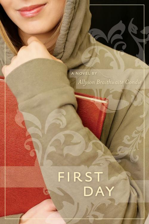 Cover of the book First Day by Allyson B. Condie, Deseret Book Company