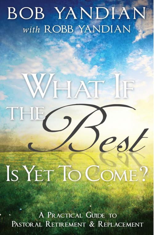 Cover of the book What if the Best is Yet to Come? by Yandian, Bob, Harrison House Publishers