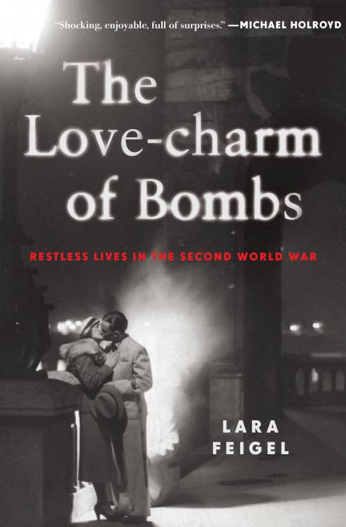 Cover of the book The Love-charm of Bombs by Lara Feigel, Bloomsbury Publishing