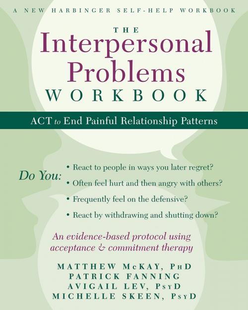 Cover of the book The Interpersonal Problems Workbook by Matthew McKay, PhD, Patrick Fanning, Avigail Lev, PsyD, Michelle Skeen, PsyD, New Harbinger Publications