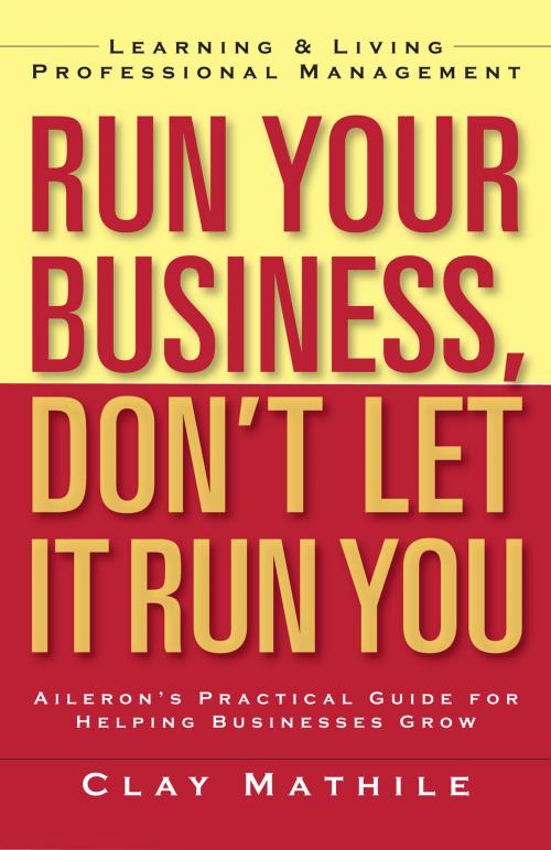 Cover of the book Run Your Business, Don't Let It Run You by Clay Mathile, Berrett-Koehler Publishers