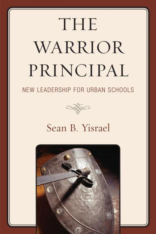 Cover of the book The Warrior Principal: New Leadership for Urban Schools by Sean B. Yisrael, R&L Education
