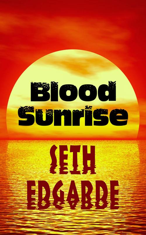 Cover of the book Blood Sunrise by Seth Edgarde, Blackbird Books