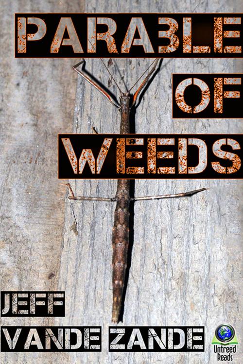 Cover of the book Parable of Weeds by Jeff Vande Zande, Untreed Reads