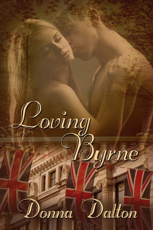 Cover of the book Loving Byrne by Donna  Dalton, The Wild Rose Press, Inc.