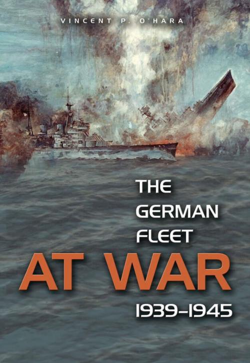 Cover of the book The German Fleet at War, 1939-1945 by Vincent  P. OHara, Naval Institute Press