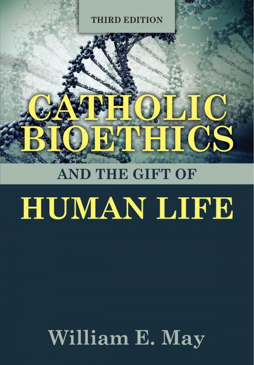 Cover of the book Catholic Bioethics and the Gift of Human Life, Third Edition by William E. May, Our Sunday Visitor