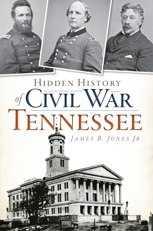 Cover of the book Hidden History of Civil War Tennessee by James B. Jones Jr., Arcadia Publishing Inc.