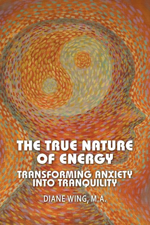 Cover of the book The True Nature of Energy by Diane Wing, Loving Healing Press