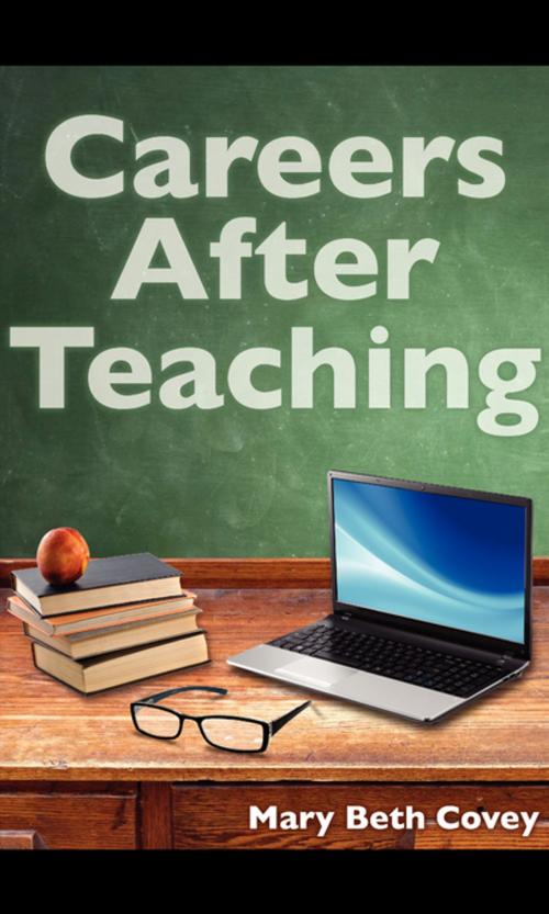 Cover of the book Careers After Teaching by Mary Beth Covey, FastPencil, Inc.