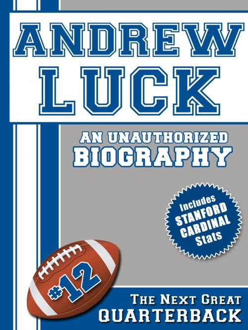 Cover of the book Andrew Luck: An Unauthorized Biography by Belmont and Belcourt Biographies, Belmont & Belcourt Books