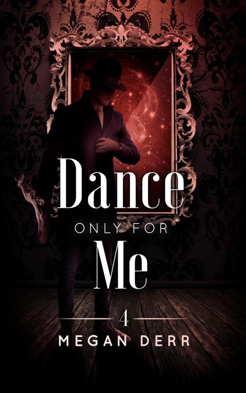 Cover of the book Dance Only for Me by Megan Derr, Less Than Three Press LLC