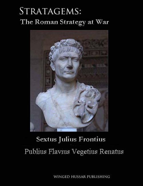 Cover of the book Stratagems by Sextus Julius Frontius, Pubius Flavius Vegetius Renatius, Winged Hussar Publishing, LLC