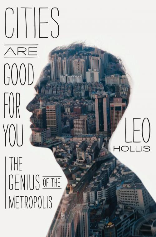 Cover of the book Cities Are Good for You by Leo Hollis, Bloomsbury Publishing