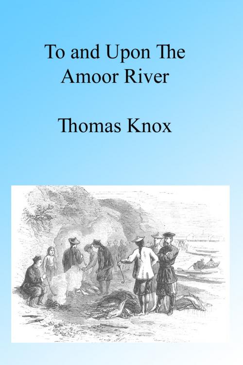 Cover of the book To and upon the Amoor, Illustrated by Thomas Knox, Folly Cove 01930