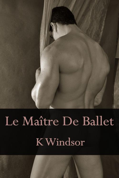 Cover of the book Le Maître De Ballet by K Windsor, Black Serpent Erotica