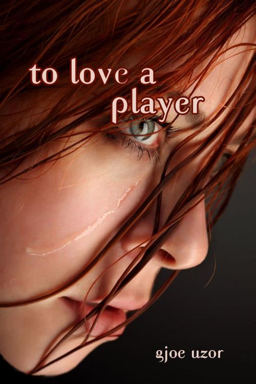 Cover of the book To Love a Player by Gjoe Uzor, The Educational Publisher/Biblio Publishing