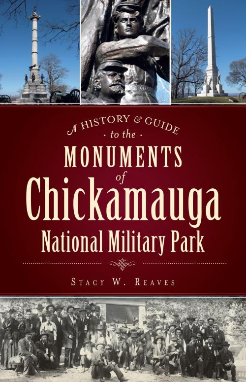 Cover of the book A History & Guide to the Monuments of Chickamauga National Military Park by Stacy W. Reaves, Arcadia Publishing Inc.