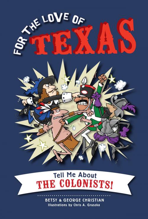 Cover of the book For the Love of Texas by Betsy Christian, George Christian, Arcadia Publishing Inc.