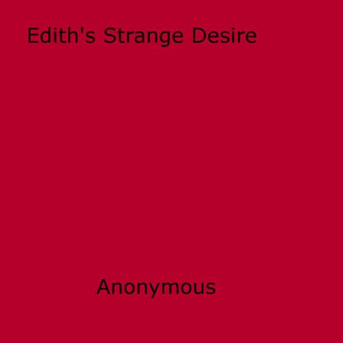Cover of the book Edith's Strange Desire by Anon Anonymous, Disruptive Publishing