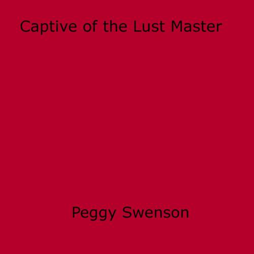 Cover of the book Captive of the Lust Master by Peggy Swenson, Disruptive Publishing