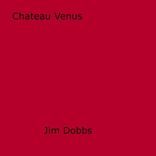 Cover of the book Chateau Venus by Jim Dobbs, Disruptive Publishing