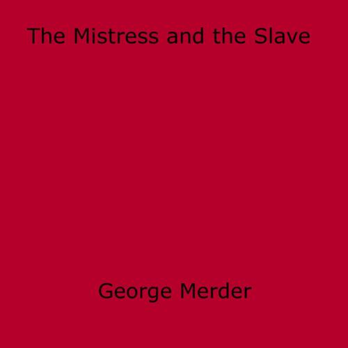Cover of the book The Mistress and the Slave by George Merder, Disruptive Publishing