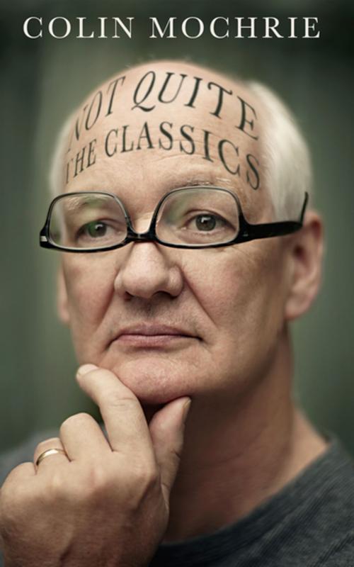Cover of the book Not Quite the Classics by Colin Mochrie, Diversion Books