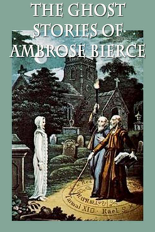 Cover of the book The Ghost Stories of Ambrose Bierce by Ambrose Bierce, Wilder Publications, Inc.