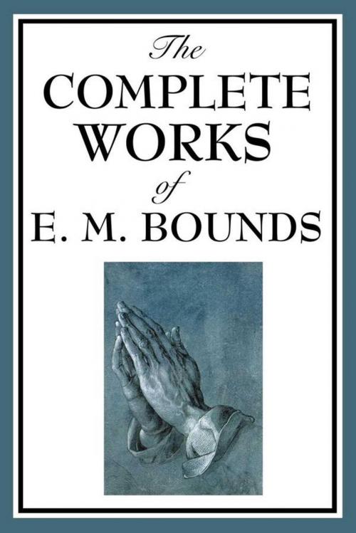Cover of the book The Complete Works of E.M. Bounds by E. M. Bounds, Start Publishing LLC