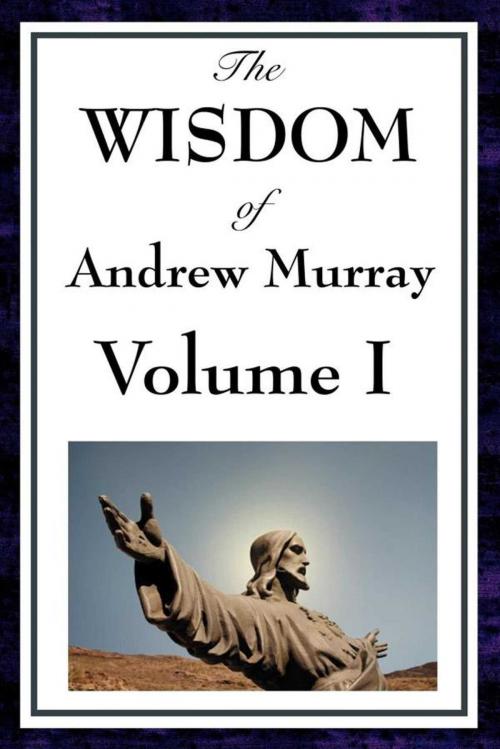 Cover of the book The Wisdom of Andrew Murray Volume I by Andrew Murray, Start Publishing LLC