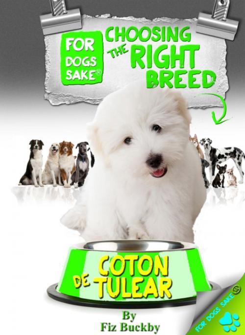 Cover of the book Choosing the Right Breed - Coton de Tulears by Fiz Buckby, For Dogs Sake®