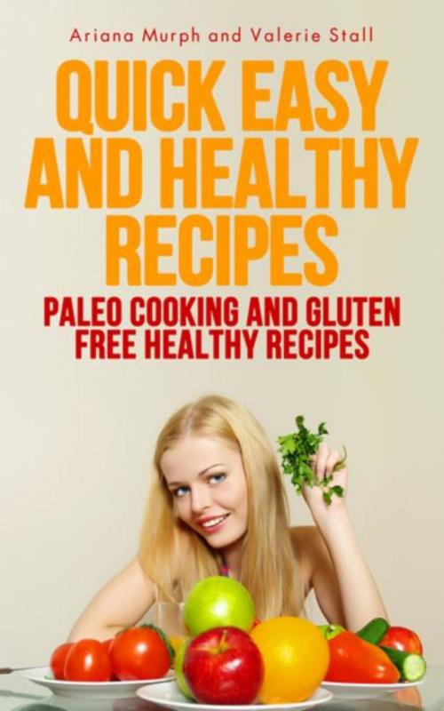 Cover of the book Quick Easy and Healthy Recipes by Ariana Murph, Stall Valerie, WebNetworks Inc