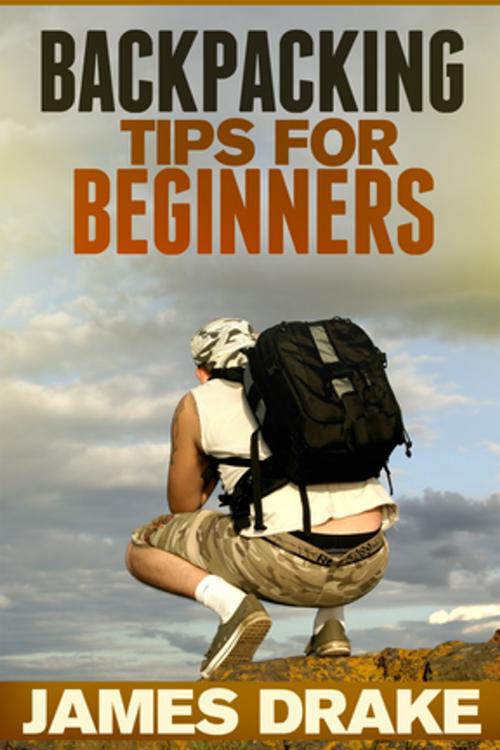 Cover of the book Backpacking Tips For Beginners by James Drake, Speedy Publishing LLC
